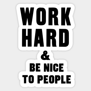 work hard and be nice to people motivational quote Sticker